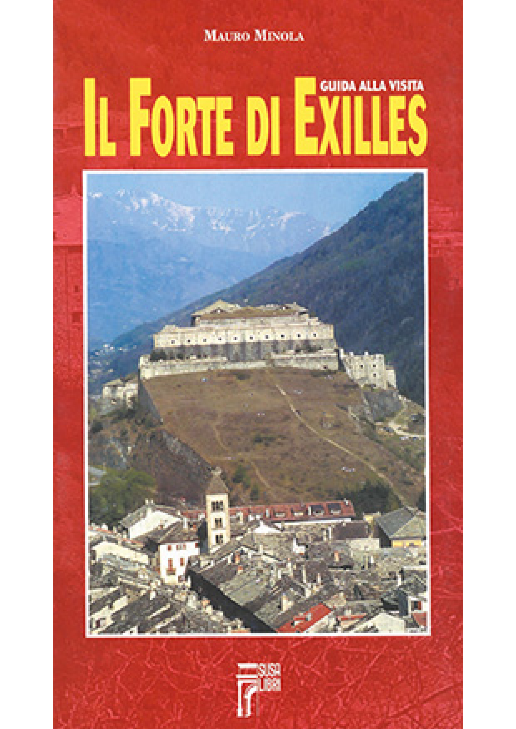 Il Forte di Exilles. Guida...
